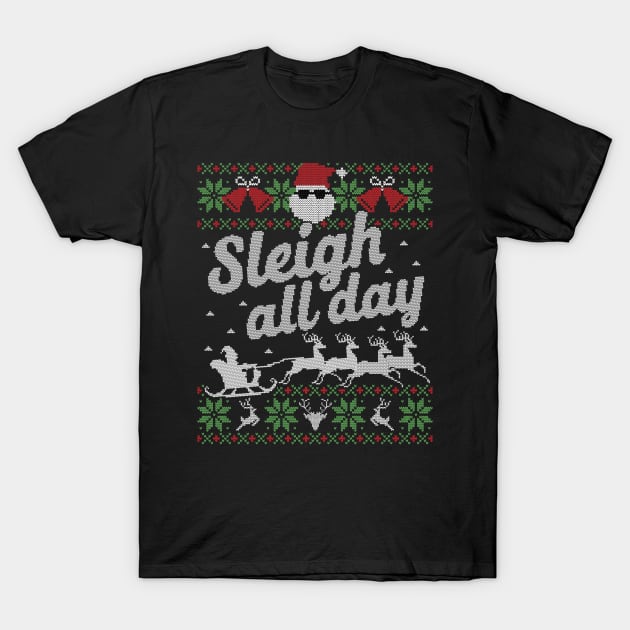 Ugly Christmas Sweater Sleigh All Day Santa Slay T-Shirt by HolidayoftheWeek